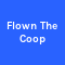 Flown The Coop